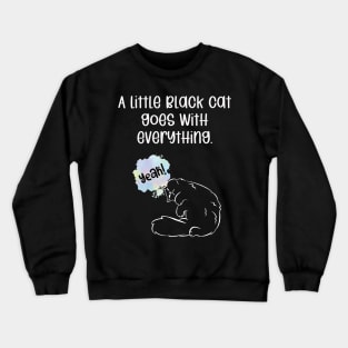 A little black cat goes with everything. Crewneck Sweatshirt